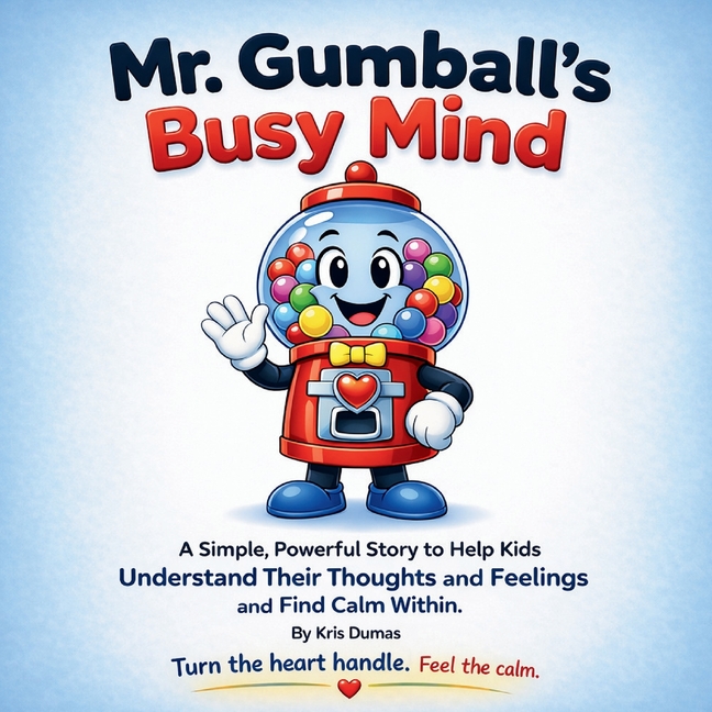 Mr. Gumball's Busy Mind: A Simple, Powerful Story to Help Kids Understand Their Thought and Feelings and Find Calm Within.