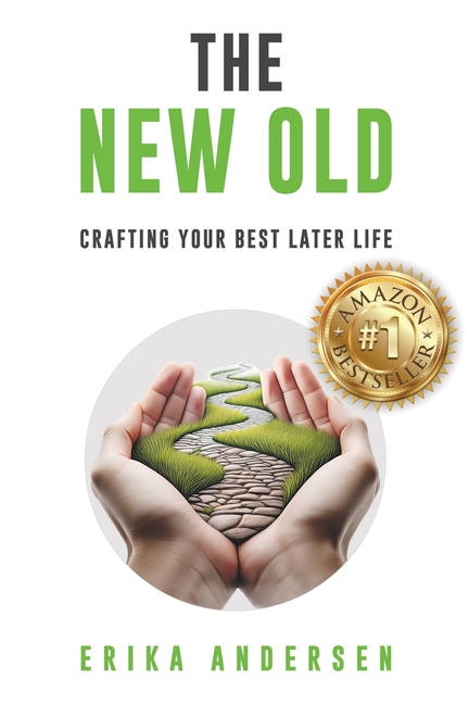 The New Old: Crafting Your Best Later Life