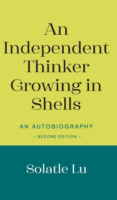 An Independent Thinker Growing in Shells: An Autobiography (Second Edition)