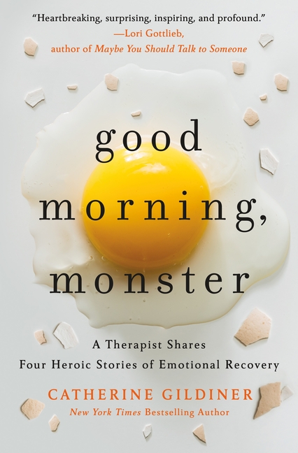 Good Morning, Monster: A Therapist Shares Four Heroic Stories of Emotional Recovery