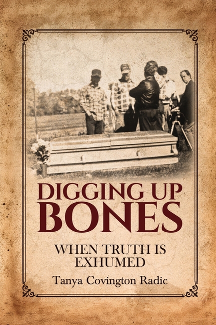 Digging Up Bones: When Truth Is Exhumed: When Truth Is Exhumed