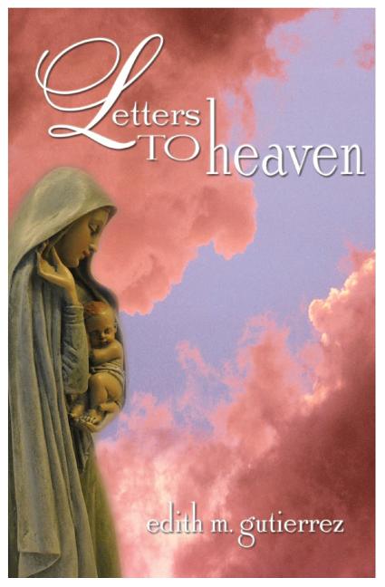 Letters to Heaven: Letters of love and sorrow from Mothers and Fathers to their children lost to abortion