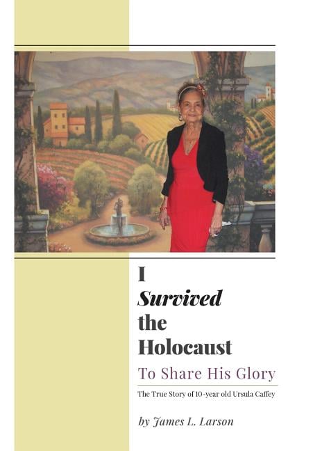 I Survived the Holocaust: To Share His Glory