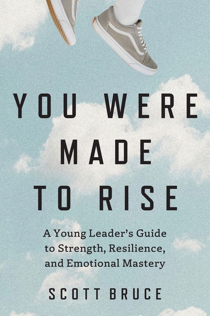 You Were Made to Rise: A Young Leader's Guide to Strength, Resilience, and Emotional Mastery