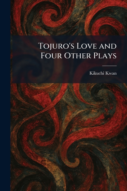 Tojuro's Love and Four Other Plays