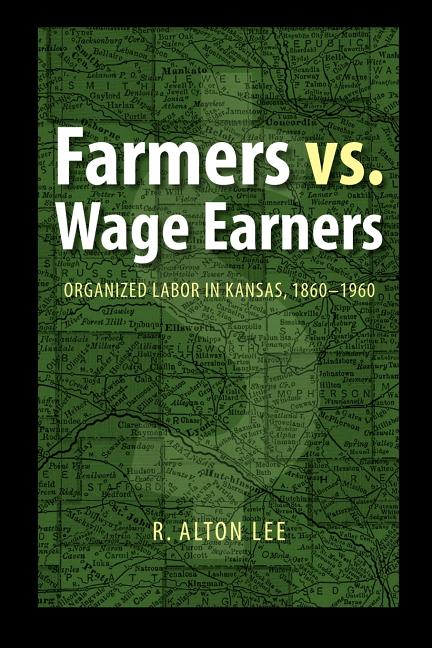 Farmers vs. Wage Earners: Organized Labor in Kansas, 1860-1960