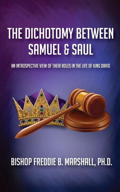 The Dichotomy Between Samuel & Saul: An Introspective View of Their Roles in the Life of King David