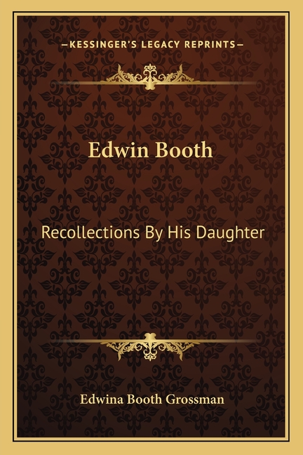 Edwin Booth: Recollections By His Daughter