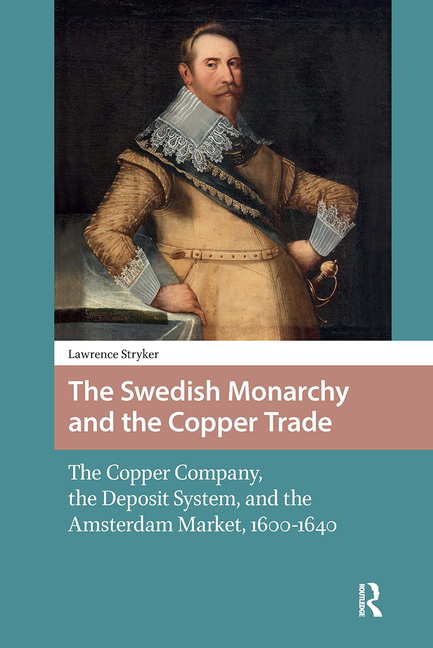 The Swedish Monarchy and the Copper Trade: The Copper Company, the Deposit System, and the Amsterdam Market, 1600-1640