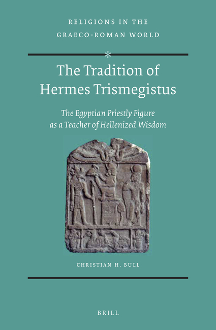 The Tradition of Hermes Trismegistus: The Egyptian Priestly Figure as a Teacher of Hellenized Wisdom