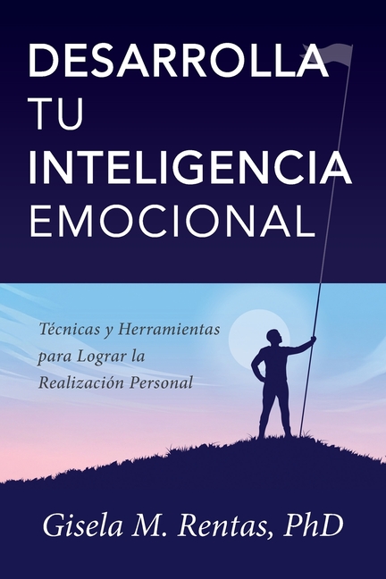 Desarrolla tu Inteligencia Emocional: Técnicas y Herramientas para Lograr la Realización Personal