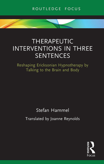Therapeutic Interventions in Three Sentences: Reshaping Ericksonian Hypnotherapy by Talking to the Brain and Body