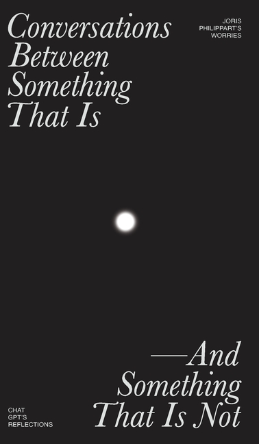 Conversations Between Something That Is and Something That Is Not