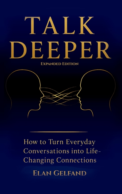 Talk Deeper: How to Turn Everyday Conversations into Life-Changing Connections