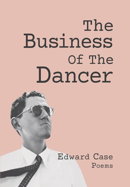 The Business Of The Dancer: Poems