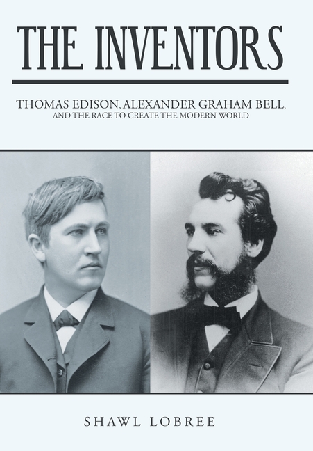 The Inventors: Thomas Edison, Alexander Graham Bell, and the Race to Create the Modern World