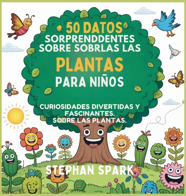 50 Datos Sorprendentes Sobre Las Plantas Para Niños: Curiosidades Divertidas Y Fascinantes Para Despertar La Curiosidad Por Las Plantas!