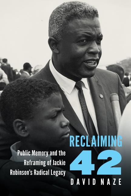 Reclaiming 42: Public Memory and the Reframing of Jackie Robinson's Radical Legacy