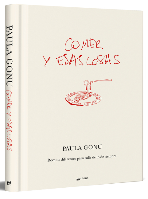 Comer Y Esas Cosas. Recetas Diferentes Para Salir de Lo de Siempre / Eating and Other Things: Easy and Fun Recipes for Everyday Life