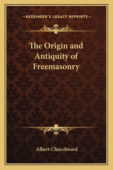 The Origin and Antiquity of Freemasonry
