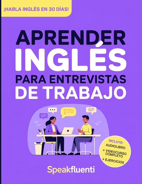 Aprender Inglés para Entrevistas de Trabajo: Prepárate en 30 días para responder con confianza, evitar bloquearte y destacar en entrevistas laborales