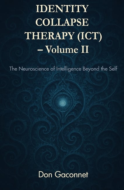 Identity Collapse Therapy - Volume II: The Neuroscience of Intelligence Beyond the Self