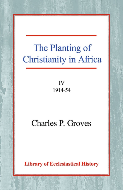 Planting of Christianity in Africa: Volume IV - 1914-1954