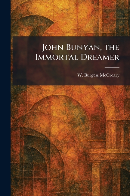 John Bunyan, the Immortal Dreamer