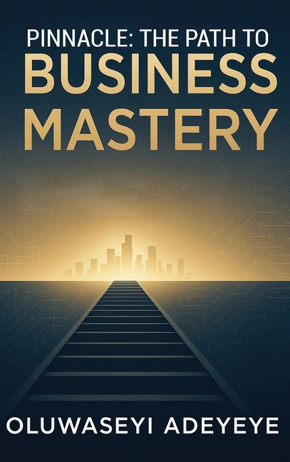 Pinnacle: The Path to Business Mastery: The Path to Business Mastery