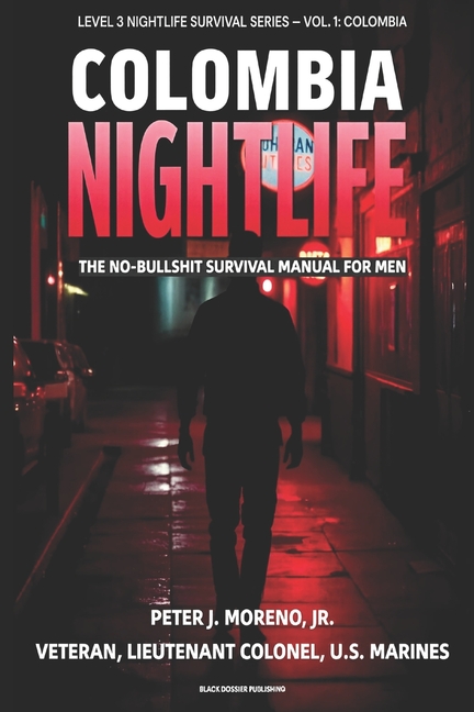 Colombia Nightlife: The No-Bullshit Survival Manual for Men: How Foreign Men Can Navigate Level 3 Cities Like Medellín, Bogotá, and Cartagena Without