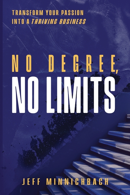 No Degree, No Limits: Transform Your Passion into a Thriving Business