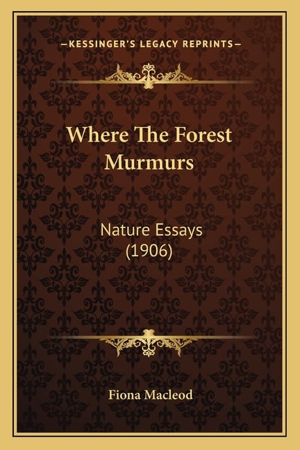 Where The Forest Murmurs: Nature Essays (1906)