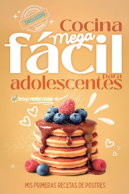 Cocina Mega fácil para adolescentes: Mis primeras recetas de postres, ahora con opciones de recetas saladas, videorecetas y Ebook descargable