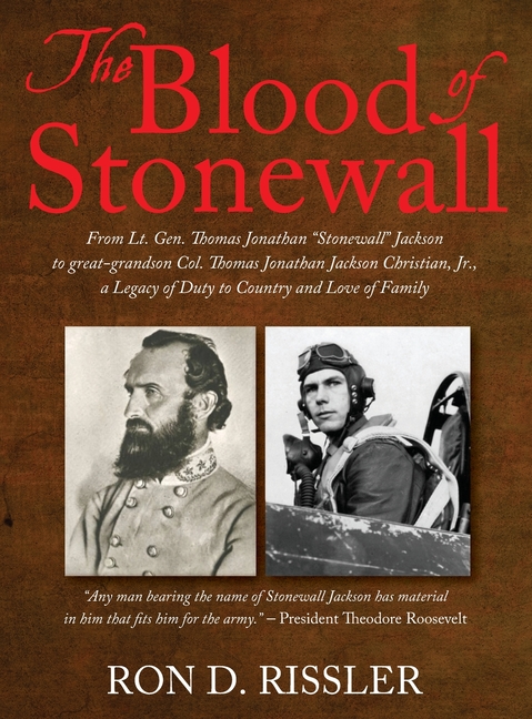 The Blood of Stonewall: From Lt. Gen. Thomas Jonathan "Stonewall" Jackson to great-grandson Col. Thomas Jonathan Jackson Christian, Jr., A Legacy of D