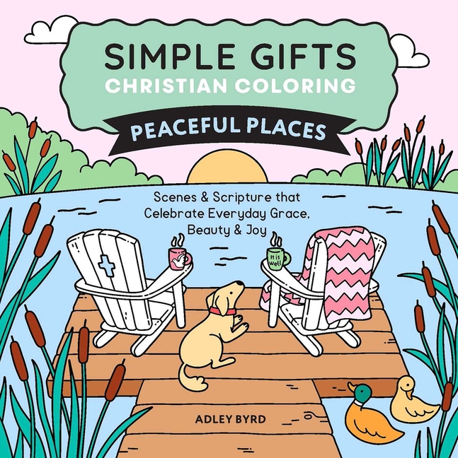 Simple Gifts Christian Coloring: Peaceful Places: Scenes & Scripture That Celebrate Everyday Grace, Beauty & Joy