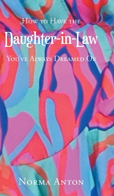 How to Have the Daughter-in-Law You've Always Dreamed Of