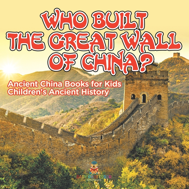 Who Built The Great Wall of China? Ancient China Books for Kids Children's Ancient History