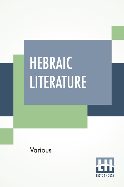 Hebraic Literature: Translations From The Talmud, Midrashim And Kabbala With Special Introduction By Maurice H. Harris, D.D.