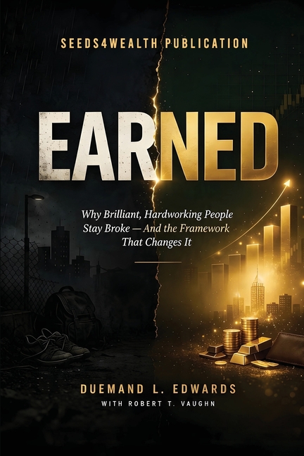 Earned: Why Brilliant, Hardworking People Stay Broke - And the Framework That Changes It