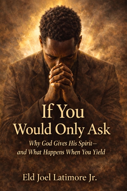 If You Would Only Ask: Why God Gives His Spirit-and What Happens When You Yield