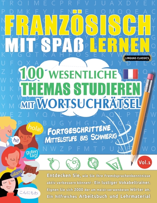 Französisch Mit Spaß Lernen - Fortgeschrittene: Mittelstufe Bis Schwierig - 100 Wesentliche Themas Studieren Mit Wortsuchrätsel - Vol.1
