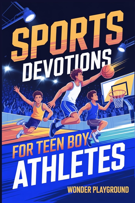 Sports Devotions for Teen Boy Athletes: 60 Daily Devotionals and Guided Prayers to Help Young Christian Guys Beat Pregame Pressure, and Build the Fait
