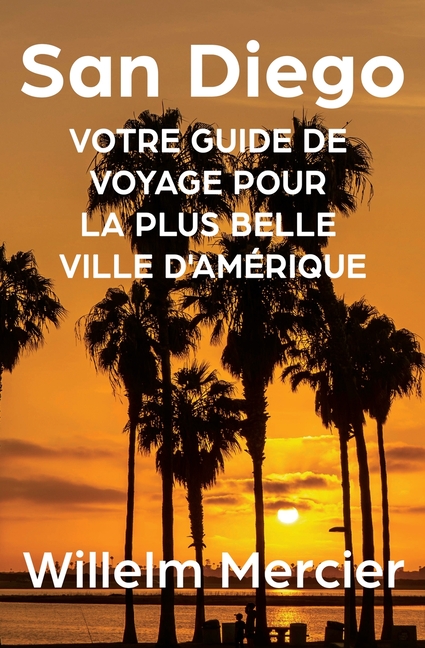 San Diego: Votre guide de voyage pour la plus belle ville d'Amérique
