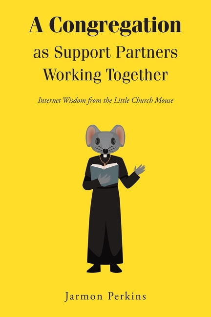 A Congregation as Support Partners Working Together: Internet Wisdom from the Little Church Mouse