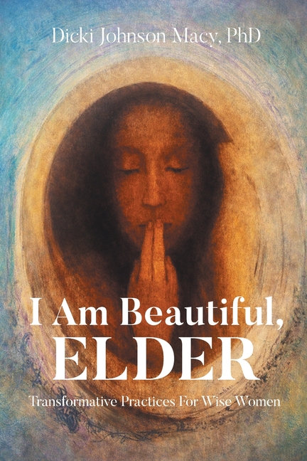 I Am Beautiful, ELDER: Transformative Practices for Wise Women