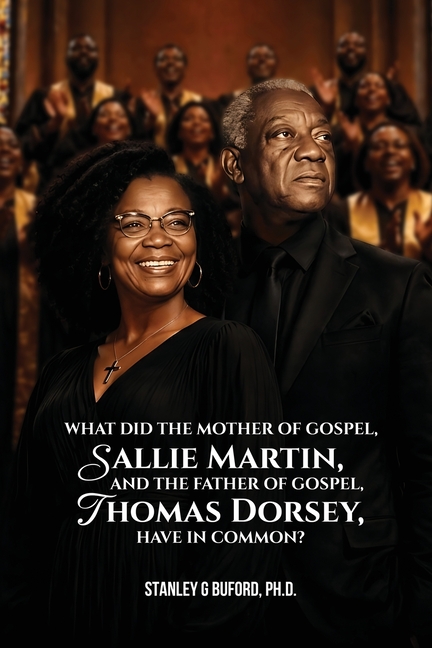 What did the Mother of Gospel, Sallie Martin, and the Father of Gospel, Thomas A. Dorsey, have in Common?