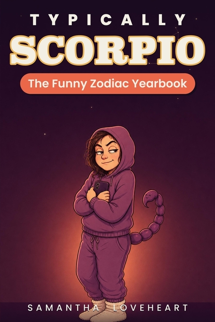 Typically Scorpio: The Funny Zodiac Yearbook