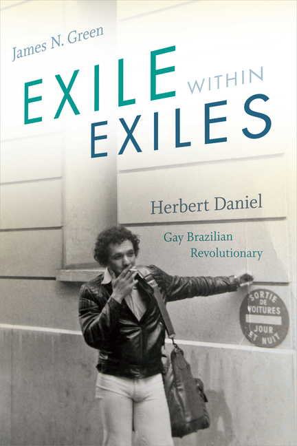 Exile Within Exiles: Herbert Daniel, Gay Brazilian Revolutionary