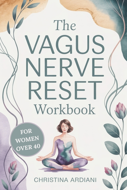 The Vagus Nerve Reset Workbook for Women Over 40: A Gentle 14-Day Plan to Support Nervous System Balance, Ease Overwhelm, Encourage Better Sleep, and