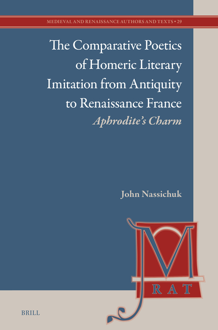 The Comparative Poetics of Homeric Literary Imitation from Antiquity to Renaissance France: Aphrodite's Charm
